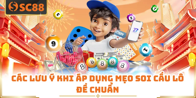Các lưu ý khi áp dụng mẹo soi cầu lô đề chuẩn 