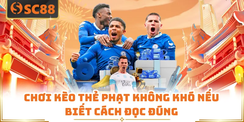 Chơi kèo thẻ phạt không khó nếu biết cách đọc đúng