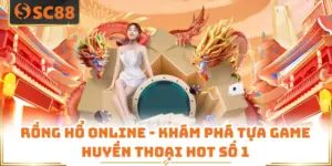 Rồng Hổ Online - Khám Phá Tựa Game Huyền Thoại Hot Số 1