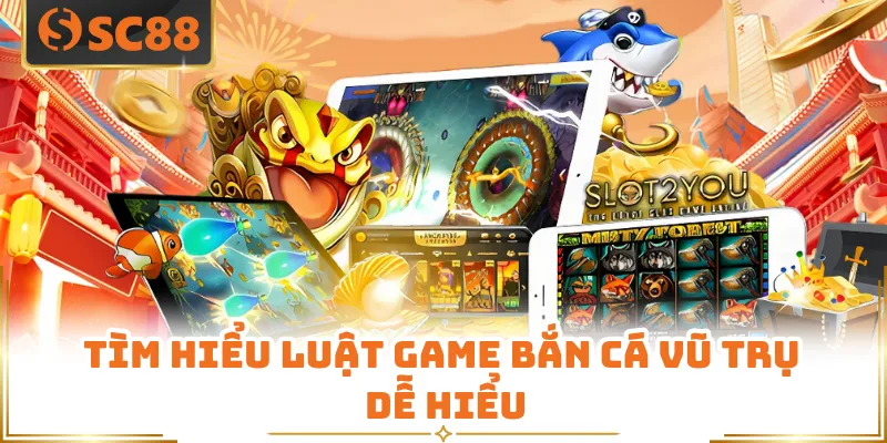 Tìm hiểu luật game bắn cá vũ trụ dễ hiểu