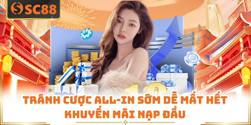 Tránh cược all-in sớm dễ mất hết khuyến mãi nạp đầu